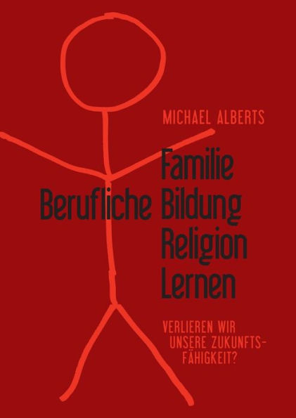 Familie - Berufliche Bildung - Religion - Lernen: Verlieren wir die Zukunftsfähigkeit?