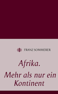 Title: Afrika. Mehr als nur ein Kontinent, Author: Franz Sommerer