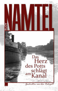 Title: Das Herz des Potts schlägt am Kanal: Geschichten aus dem Ruhrpott, Author: Rudy Namtel