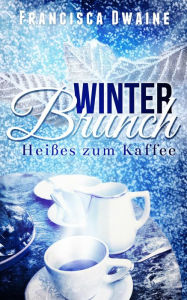 Title: Winterbrunch - Heißes zum Kaffee, Author: Francisca Dwaine