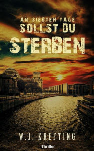 Title: Am siebten Tage sollst du sterben - Thriller, Author: Wilhelm J. Krefting