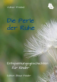 Title: Die Perle der Ruhe: Entspannungsgeschichten für Kinder, Author: Volker Friebel