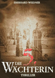 Title: Die 5. Wächterin: Thriller, Author: Eberhard Weidner