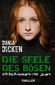 Title: Die Seele des Bösen - Erbarmungslose Jagd: Sadie Scott 2, Author: Dania Dicken