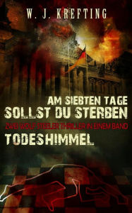 Title: Thriller-Doppel: Am siebten Tage sollst Du sterben + Todeshimmel: Zwei Wolf Steeler-Thriller in einem Band, Author: Wilhelm J. Krefting