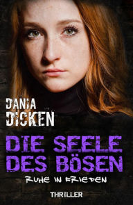 Title: Die Seele des Bösen - Ruhe in Frieden: Sadie Scott 4, Author: Dania Dicken