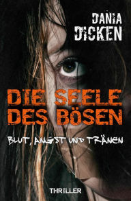 Title: Die Seele des Bösen - Blut, Angst und Tränen: Sadie Scott 5, Author: Dania Dicken