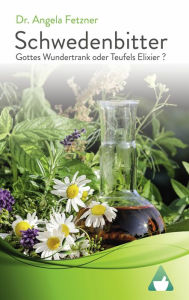 Title: Schwedenbitter - Gottes Wundertrank oder Teufels Elixier?, Author: Angela Fetzner