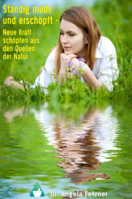 Title: Ständig müde und erschöpft - Neue Kraft schöpfen aus den Quellen der Natur, Author: Angela Fetzner