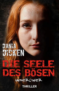 Title: Die Seele des Bösen - Undercover: Sadie Scott 6, Author: Dania Dicken