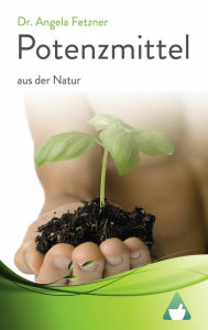 Title: Potenzmittel aus der Natur, Author: Angela Fetzner