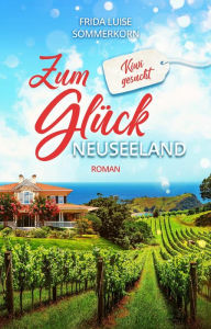 Title: Zum Glück Neuseeland: Kiwi gesucht, Author: Frida Luise Sommerkorn