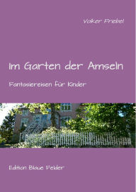 Title: Im Garten der Amseln: Traumreisen für Kinder, Author: Volker Friebel