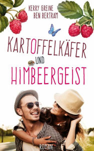 Title: Kartoffelkäfer und Himbeergeist, Author: Kerry Greine