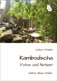 Title: Kambodscha: Fotos und Notizen, Author: Volker Friebel