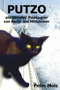 Title: P U T Z O: als blinder Passagier von Berlin ans Mittelmeer, Author: Peter Mois