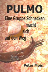 Title: P U L M O: Eine Gruppe Schnecken macht sich auf den Weg, Author: Peter Mois