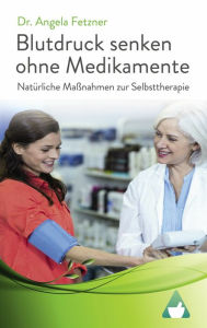Title: Blutdruck senken ohne Medikamente - Natürliche Maßnahmen zur Selbsttherapie, Author: Angela Fetzner