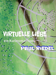Title: Virtuelle Liebe, Author: Paul Riedel