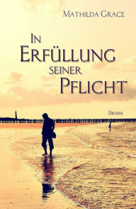 Title: In Erfüllung seiner Pflicht, Author: Mathilda Grace
