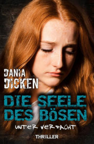 Title: Die Seele des Bösen - Unter Verdacht: Sadie Scott 11, Author: Dania Dicken