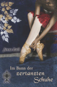 Title: Im Bann der zertanzten Schuhe, Author: Janna Ruth