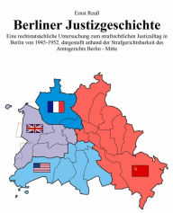 Title: Berliner Justizgeschichte: Eine Dissertation zum strafrechtlichen Justizalltag im Nachkriegsberlin, Author: Ernst Reuß