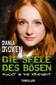 Title: Die Seele des Bösen - Flucht in die Freiheit: Sadie Scott 12, Author: Dania Dicken