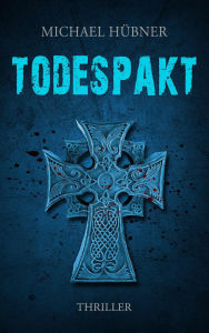 Title: Todespakt: Thriller, Author: Michael Hübner