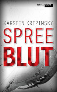 Title: Spreeblut: Thriller, Author: Karsten Krepinsky