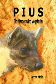 Title: P I U S: Ein Marder wird Vegetarier, Author: Peter Mois