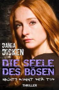 Title: Die Seele des Bösen - Nachts kommt der Tod: Sadie Scott 13, Author: Dania Dicken