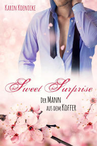 Title: Sweet Surprise - Der Mann aus dem Koffer, Author: Karin Koenicke