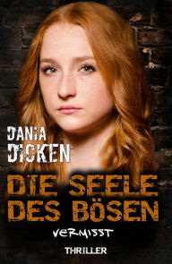 Title: Die Seele des Bösen - Vermisst: Sadie Scott 14, Author: Dania Dicken