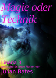 Title: Magie oder Technik: Linaria 3, Author: Julian Bates