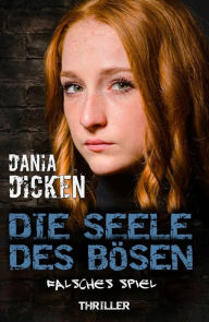 Title: Die Seele des Bösen - Falsches Spiel: Sadie Scott 15, Author: Dania Dicken