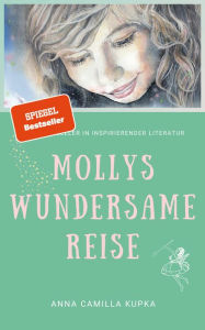 Title: Mollys Wundersame Reise: Eine berührende Reise zu dir selbst I SPIEGEL-Bestseller, Author: Anna Kupka