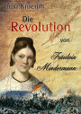 Die Revolution von Fräulein Mindermann: Biografischer Roman