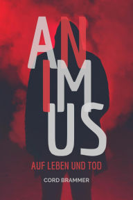 Title: In Animus: Auf Leben und Tod, Author: Cord Brammer