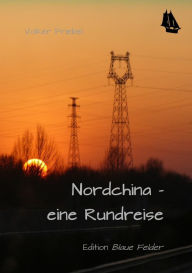 Title: Nordchina - eine Rundreise, Author: Volker Friebel