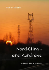 Title: Nordchina - eine Rundreise, Author: Volker Friebel