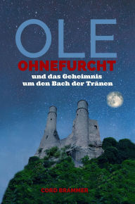Title: Ole Ohnefurcht und das Geheimnis um den Bach der Tränen, Author: Cord Brammer