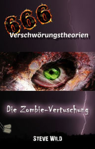 Title: 666 Verschwörungstheorien Die Zombie-Vertuschung, Author: Steve Wild