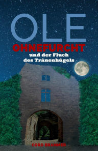 Title: Ole Ohnefurcht und der Fluch des Tränenhügels, Author: Cord Brammer