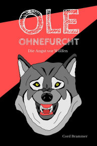 Title: Ole Ohnefurcht: Die Angst vor Wölfen, Author: Cord Brammer