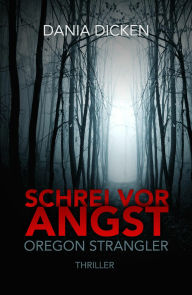 Title: Schrei vor Angst: Oregon Strangler, Author: Dania Dicken