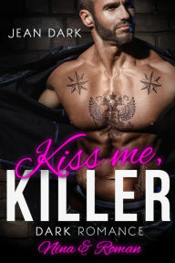 Title: Kiss Me Killer: Nina & Roman: Dark Romance, Author: Jean Dark