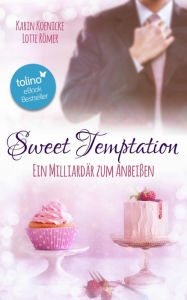 Title: Sweet Temptation - Ein Milliardär zum Anbeißen, Author: Karin Koenicke