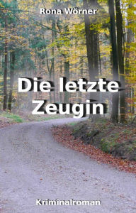 Title: Die letzte Zeugin, Author: Rona Wörner