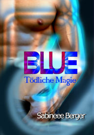 Title: Blue - tödliche Magie, Author: Sabineee Berger